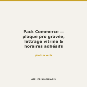Pack Commerce — plaque pro gravée, lettrage vitrine & horaires adhésifs
